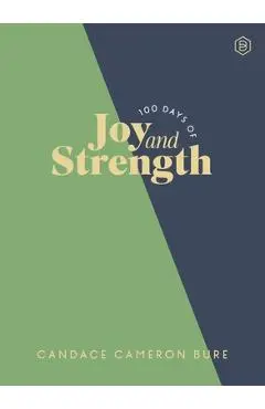 100 Days of Joy and Strength: A Daily Devotional Journey - Candace Cameron Bure