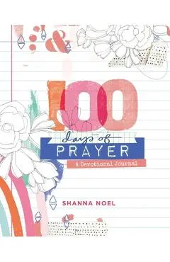 100 Days of Prayer: Devotional Journal - Shanna Noel