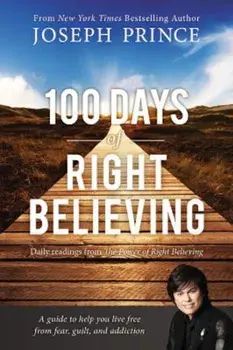 100 Days of Right Believing: Daily Readings from the Power of Right Believing, Paperback/Joseph Prince