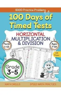 100 Days of Timed Tests, Horizontal Multiplication, and Division Facts 1 to 12, Grade 3-5, Math Drills, Daily Practice Math Workbook - Abczbook Press