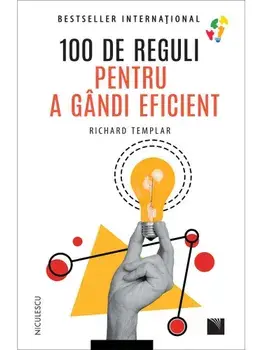 100 de reguli pentru a gandi eficient/Richard Templar