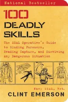 100 Deadly Skills: The Seal Operative's Guide to Eluding Pursuers, Evading Capture, and Surviving Any Dangerous Situation, Paperback/Clint Emerson