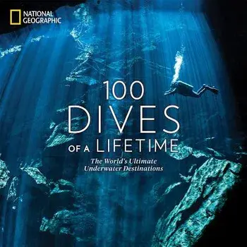 100 Dives of a Lifetime: The World's Ultimate Underwater Destinations, Hardcover/Carrie Miller