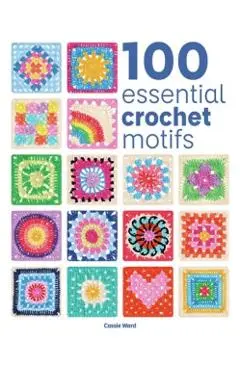 100 Essential Crochet Motifs - Cassie Ward