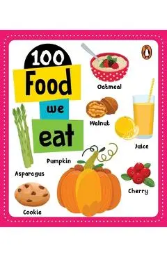 100 Food We Eat: Board Book of First 100 Important Food Items for Preschool Kids, Toddlers [Penguin Early Learning Series] - Penguin Books