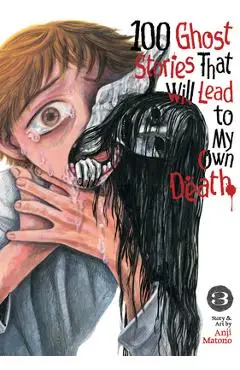100 Ghost Stories That Will Lead to My Own Death Vol. 3 - Anji Matono