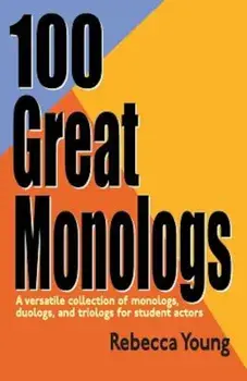 100 Great Monologs: A Versatile Collection of Monologs, Duologs, and Triologs for Student Actors, Paperback/Rebecca Young