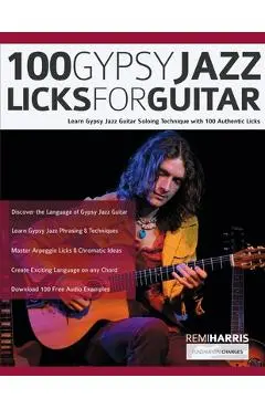 100 Gypsy Jazz Guitar Licks: Learn Gypsy Jazz Guitar Soloing Technique with 100 Authentic Licks - Remi Harris