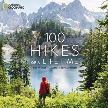 100 Hikes of a Lifetime: The World's Ultimate Scenic Trails, Hardcover/Kate Siber