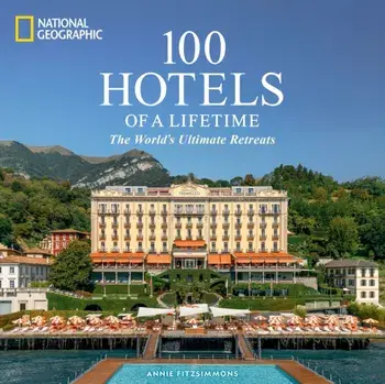 100 Hotels of a Lifetime. The World's Ultimate Retreats, Hardback/Annie Fitzsimmons