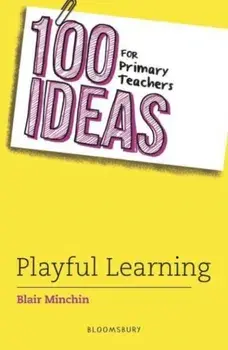100 Ideas for Primary Teachers: Playful Learning, Paperback/Blair Minchin