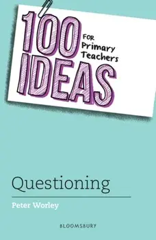 100 Ideas for Primary Teachers: Questioning, Paperback/Peter Worley