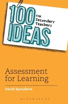 100 Ideas for Secondary Teachers: Assessment for Learning, Paperback/David Spendlove