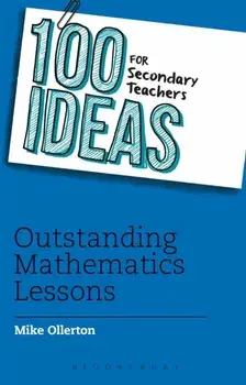 100 Ideas for Secondary Teachers: Outstanding Mathematics Lessons, Paperback/Mike Ollerton