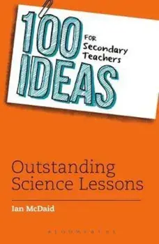 100 Ideas for Secondary Teachers: Outstanding Science Lesson, Paperback/Ian McDaid