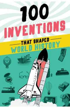 100 Inventions That Shaped World History - Bill Yenne