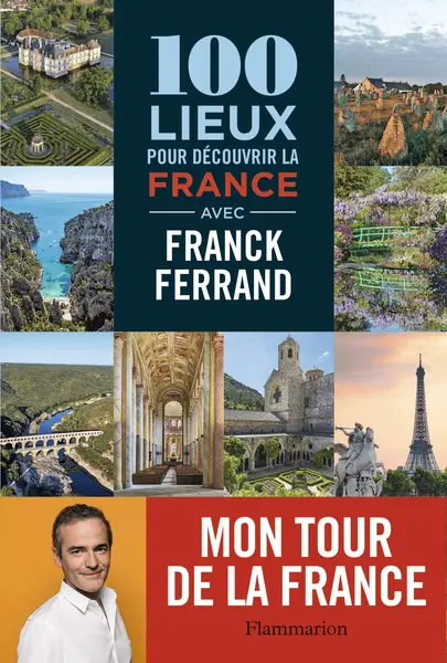 100 lieux pour découvrir la France | Franck Ferrand