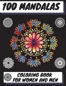 100 Mandalas Coloring Book for Women and Men: Beautiful Mandalas Stress Relieving Mandala Designs for Men and Women Relaxation/Manlio Venezia