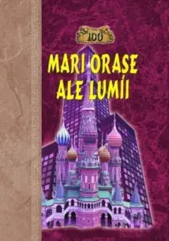 100 mari orase ale lumii/Nadejda Ionina