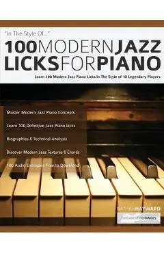 100 Modern Jazz Licks For Piano: Learn 100 Modern Jazz Piano Licks In The Style of 10 Legendary Players - Nathan Hayward