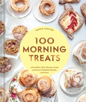 100 Morning Treats. With Muffins, Rolls, Biscuits, Sweet and Savory Breakfast Breads, and More, Hardback/***