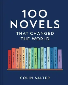 100 Novels That Changed the World, Hardback/Colin Salter