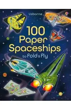 100 Paper Spaceships to Fold and Fly