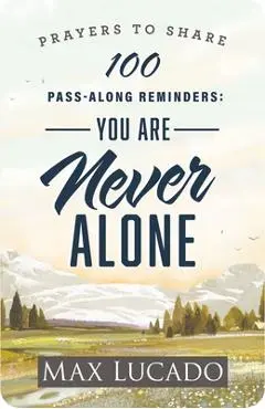 100 Pass-Along Reminders: You Are Never Alone - Max Lucado