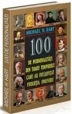 100 Personalitati din toate timpurile care au influentat evolutia omenirii/Michael H. Hart