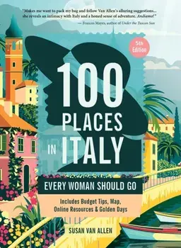 100 Places in Italy Every Woman Should Go. 5 New edition, Paperback/Susan Van Allen