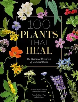 100 Plants that Heal. The illustrated herbarium of medicinal plants, Hardback/Gerard Debuigne