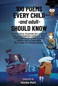 100 Poems Every Child -and adult- Should Know: A collection of poems by some of the most famous authors, that will make both children and adults fall, Paperback/Valeska Matti