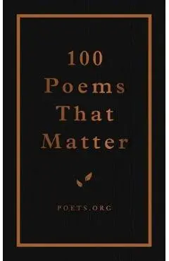 100 Poems That Matter - The Academy Of American Poets