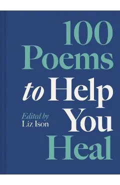 100 Poems to Help You Heal - Liz Ison