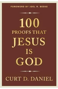 100 Proofs That Jesus Is God - Curt Daniel
