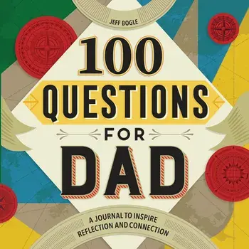 100 Questions for Dad: A Journal to Inspire Reflection and Connection, Paperback/Jeff Bogle