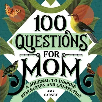 100 Questions for Mom: A Journal to Inspire Reflection and Connection, Paperback/Amy Carney