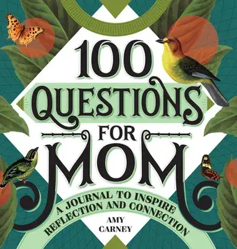 100 Questions for Mom: A Journal to Inspire Reflection and Connection, Hardcover/Amy Carney