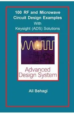 100 RF and Microwave Circuit Design: with Keysight (ADS) Solutions - Ali A. Behagi