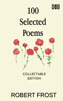 100 Selected Poems: Robert Frost/ A Collection of Peom's by Robert Frost, Paperback/Robert Frost