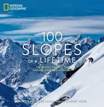 100 Slopes of a Lifetime. The World's Ultimate Ski and Snowboard Destinations, Hardback/Gordy Megroz