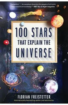 100 Stars That Explain the Universe - Florian Freistetter