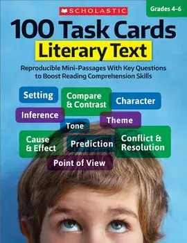 100 Task Cards: Literary Text: Reproducible Mini-Passages with Key Questions to Boost Reading Comprehension Skills, Paperback/Scholastic Teaching Resources