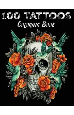 100 Tattoos: Tattoo Coloring Book for Adults with Incredible Designs of Animals, Flowers, Fantasy, Skulls, and More! - Abraqi