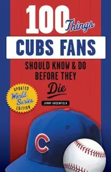 100 Things Cubs Fans Should Know & Do Before They Die, Paperback/Jimmy Greenfield