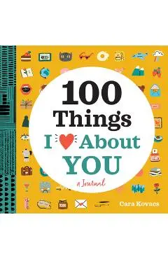 100 Things I Love about You: A Journal - Cara Kovacs