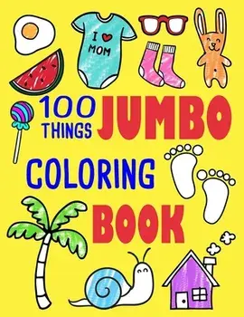 100 Things Jumbo Coloring Book: Jumbo Coloring Books for Toddlers Ages 1-3, 2-4 Great Gift Idea for Preschool Boys & Girls with Lots of Adorable Image, Paperback/Ellie and Friends