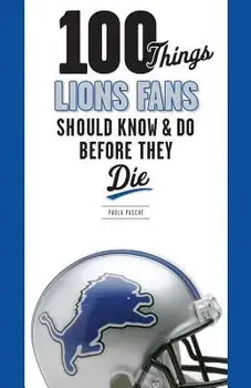 100 Things Lions Fans Should Know & Do Before They Die, Paperback/Paula Pasche