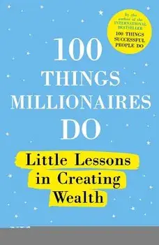 100 Things Millionaires Do: Little Lessons in Creating Wealth, Paperback/Nigel Cumberland