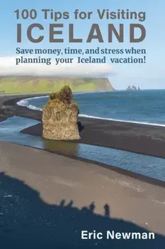 100 Tips for Visiting Iceland: Save Money, Time, and Stress When Planning Your Iceland Vacation!, Paperback/Eric Newman